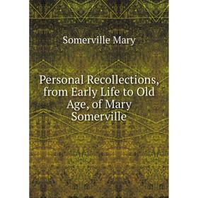 

Книга Personal Recollections, from Early Life to Old Age, of Mary Somerville