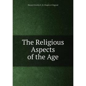 

Книга The Religious Aspects of the Age