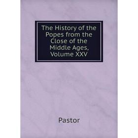

Книга The History of the Popes from the Close of the Middle Ages, Volume XXV