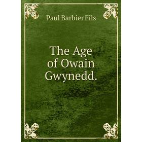 

Книга The Age of Owain Gwynedd.