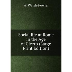 

Книга Social life at Rome in the Age of Cicero (Large Print Edition)