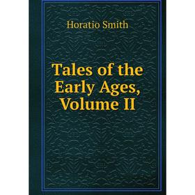 

Книга Tales of the Early Ages, Volume II
