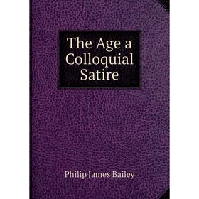 

Книга The Age a Colloquial Satire