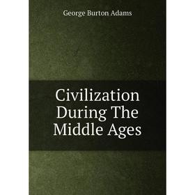 

Книга Civilization During The Middle Ages