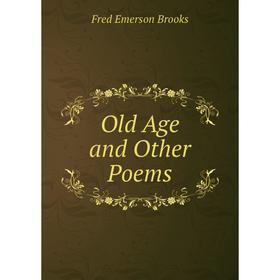 

Книга Old Age and Other Poems