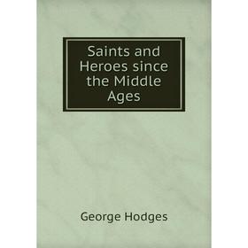 

Книга Saints and Heroes since the Middle Ages
