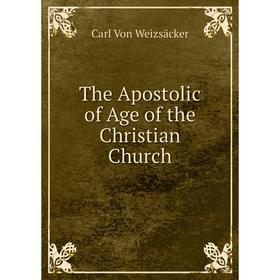 

Книга The Apostolic of Age of the Christian Church