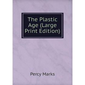 

Книга The Plastic Age (Large Print Edition)