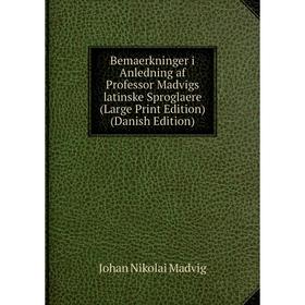

Книга Bemaerkninger i Anledning af Professor Madvigs latinske Sproglaere (Large Print Edition) (Danish Edition)