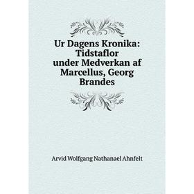 

Книга Ur Dagens Kronika: Tidstaflor under Medverkan af Marcellus, Georg Brandes