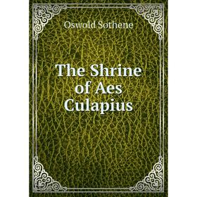 

Книга The Shrine of Aes Culapius