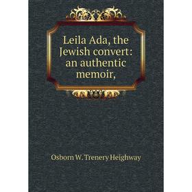 

Книга Leila Ada, the Jewish convert: an authentic memoir,
