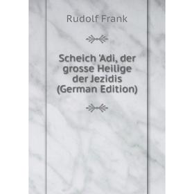 

Книга Scheich 'Adi, der grosse Heilige der Jezidis (German Edition)