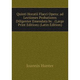 

Книга Quinti Horatii Flacci Opera: ad Lectiones Probatiores Diligenter Emendata by. (Large Print Edition) (Latin Edition)