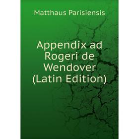 

Книга Appendix ad Rogeri de Wendover (Latin Edition)