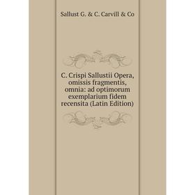 

Книга C. Crispi Sallustii Opera, omissis fragmentis, omnia: ad optimorum exemplarium fidem recensita (Latin Edition)