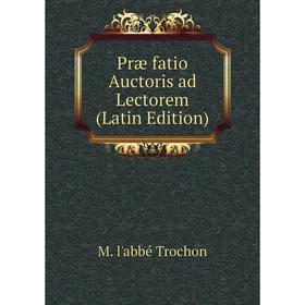 

Книга Præ fatio Auctoris ad Lectorem (Latin Edition)