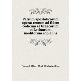

Книга Patrum apostolicorum opera: textum ad fidem codicum et Graecorum et Latinorum, ineditorum copia ins