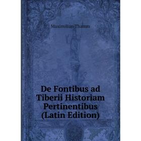 

Книга De Fontibus ad Tiberii Historiam Pertinentibus (Latin Edition)