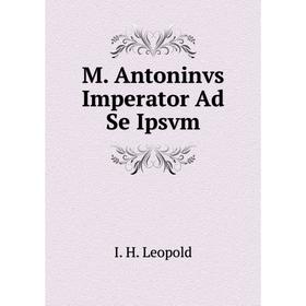 

Книга M Antoninvs Imperator Ad Se Ipsvm