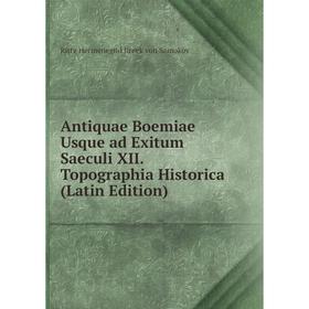 

Книга Antiquae Boemiae Usque ad Exitum Saeculi XII. Topographia Historica (Latin Edition)