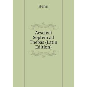 

Книга Aeschyli Septem ad Thebas (Latin Edition)