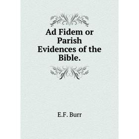 

Книга Ad Fidem or Parish Evidences of the Bible.