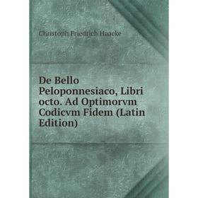 

Книга De Bello Peloponnesiaco, Libri octo. Ad Optimorvm Codicvm Fidem (Latin Edition)