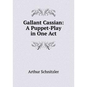 

Книга Gallant Cassian: A Puppet-Play in One Act