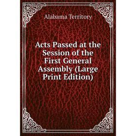 

Книга Acts Passed at the Session of the First General Assembly (Large Print Edition)