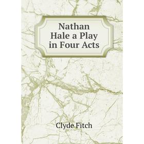 

Книга Nathan Hale a Play in Four Acts