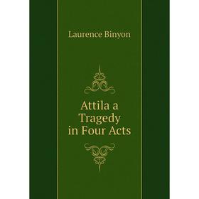 

Книга Attila a Tragedy in Four Acts