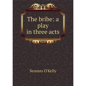 

Книга The bribe: a play in three acts