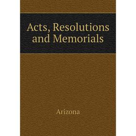 

Книга Acts, Resolutions and Memorials