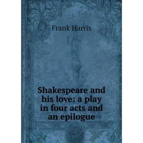 

Книга Shakespeare and his love: a play in four acts and an epilogue