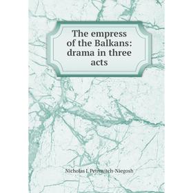 

Книга The empress of the Balkans: drama in three acts