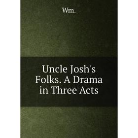 

Книга Uncle Josh's Folks. A Drama in Three Acts