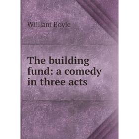 

Книга The building fund: a comedy in three acts