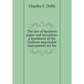 

Книга The law of business paper and securities: a treatment of the Uniform negotiable instruments act for