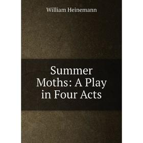 

Книга Summer Moths: A Play in Four Acts