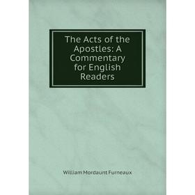 

Книга The Acts of the Apostles: A Commentary for English Readers