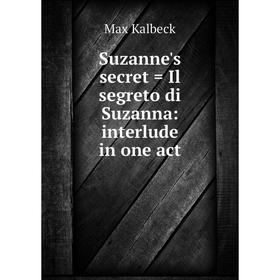 

Книга Suzanne's secret = Il segreto di Suzanna: interlude in one act