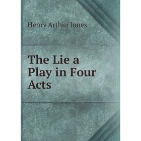 

Книга The Lie a Play in Four Acts