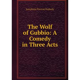 

Книга The Wolf of Gubbio: A Comedy in Three Acts