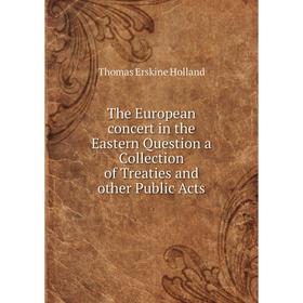 

Книга The European concert in the Eastern Question a Collection of Treaties and other Public Acts