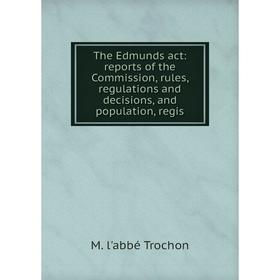 

Книга The Edmunds act: reports of the Commission, rules, regulations and decisions, and population, regis