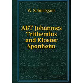 

Книга ABT Johanmes Trithemlus and Kloster Sponheim