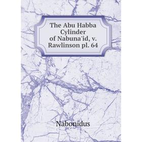 

Книга The Abu Habba Cylinder of Nabuna'id, v. Rawlinson pl. 64