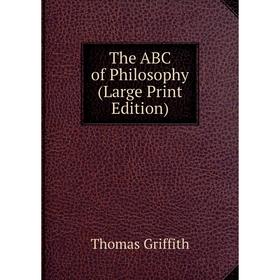 

Книга The ABC of Philosophy (Large Print Edition)