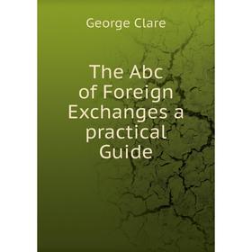 

Книга The Abc of Foreign Exchanges a practical Guide
